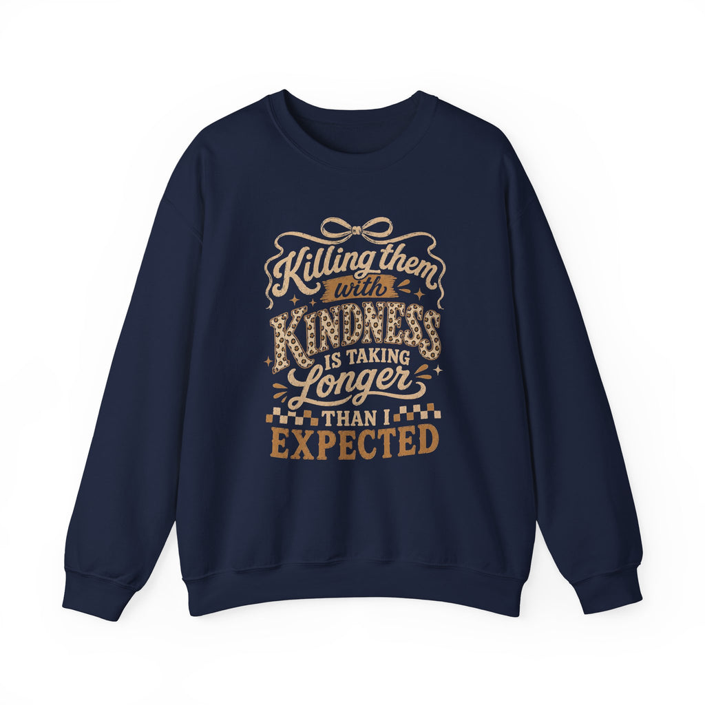 Crewneck Sweatshirt — “Killing Them With Kindness Is Taking Longer Than Expected” Graphic