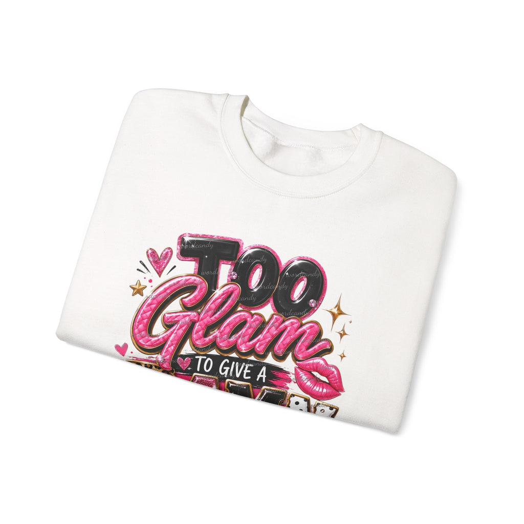 Crewneck Sweatshirt - "Too Glam to Give a Damn But Cute About It" Graphic