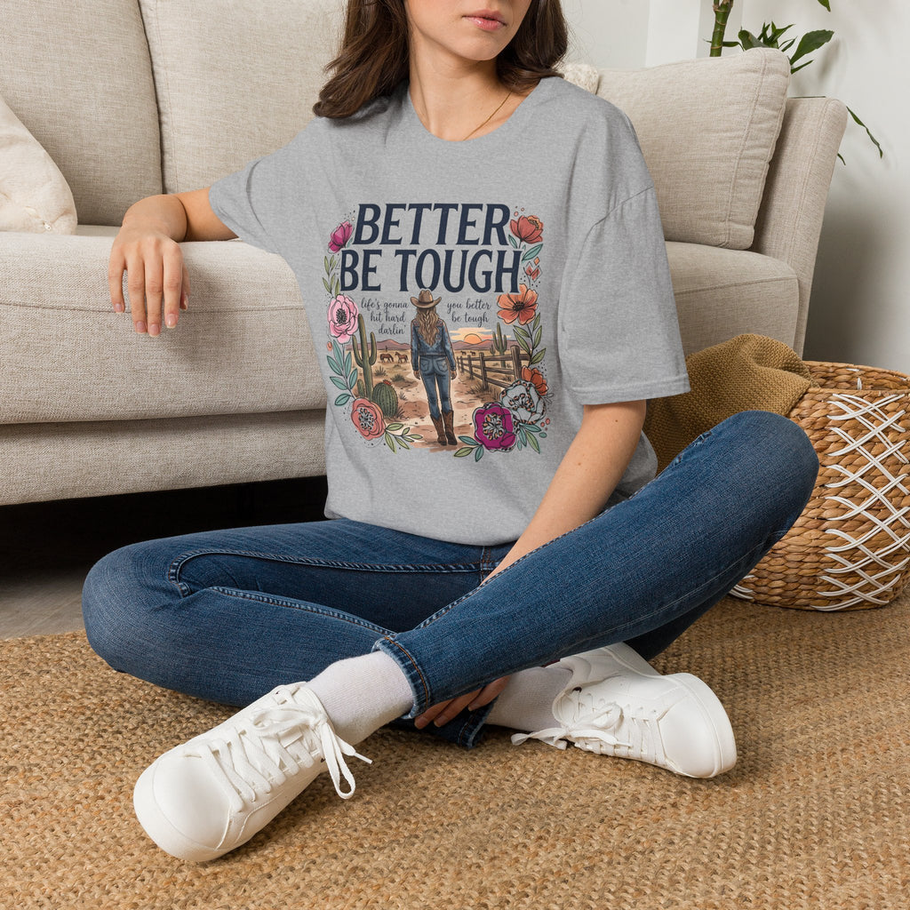 Better Be Tough Women's Graphic Tee — Inspirational Western Cowgirl Design
