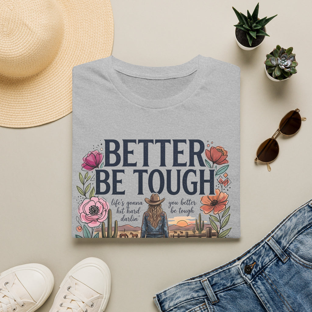 Better Be Tough Women's Graphic Tee — Inspirational Western Cowgirl Design