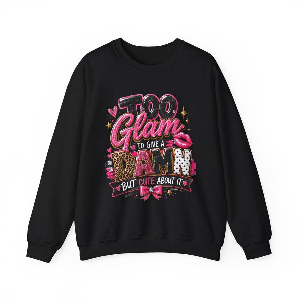 Crewneck Sweatshirt - "Too Glam to Give a Damn But Cute About It" Graphic