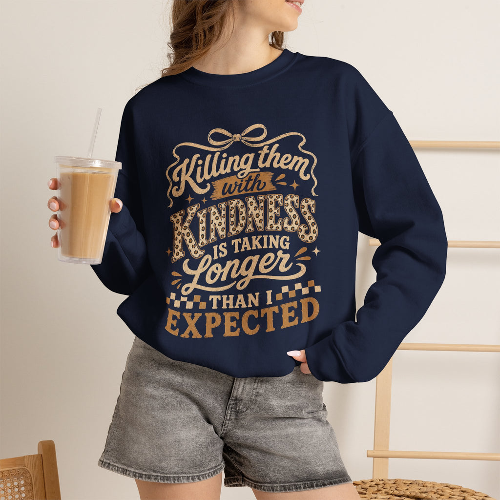Crewneck Sweatshirt — “Killing Them With Kindness Is Taking Longer Than Expected” Graphic
