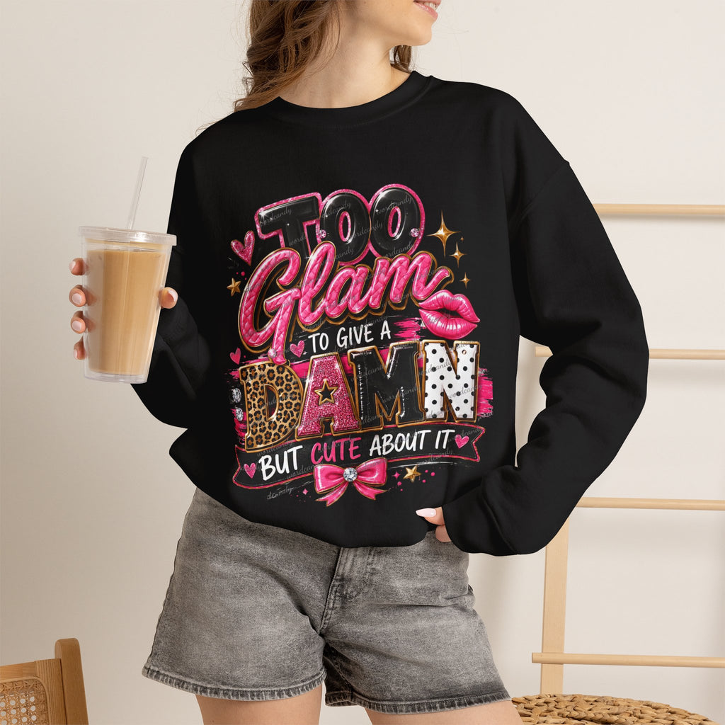 Crewneck Sweatshirt - "Too Glam to Give a Damn But Cute About It" Graphic