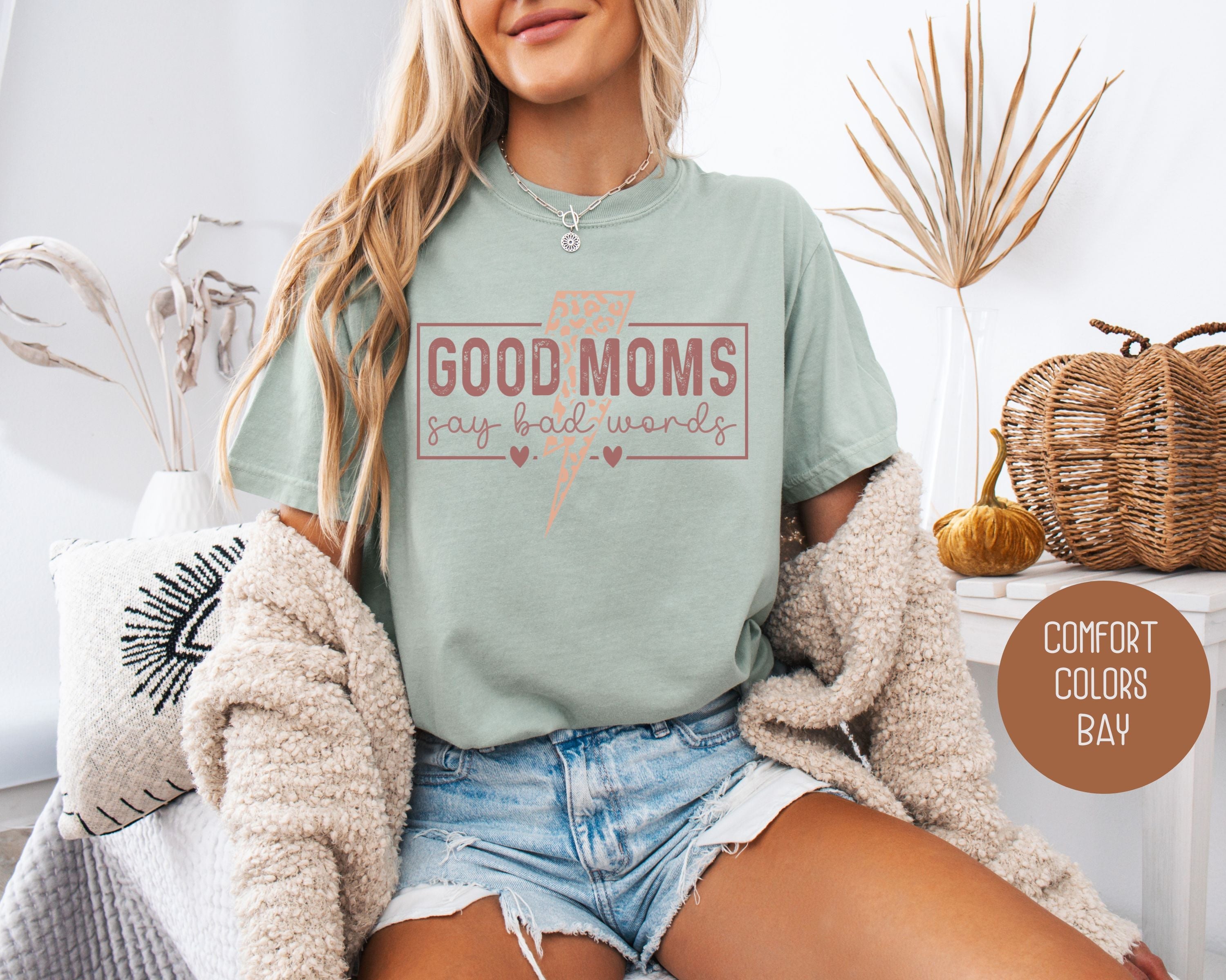 Good Moms Say Bad Words Comfort Colors Shirt