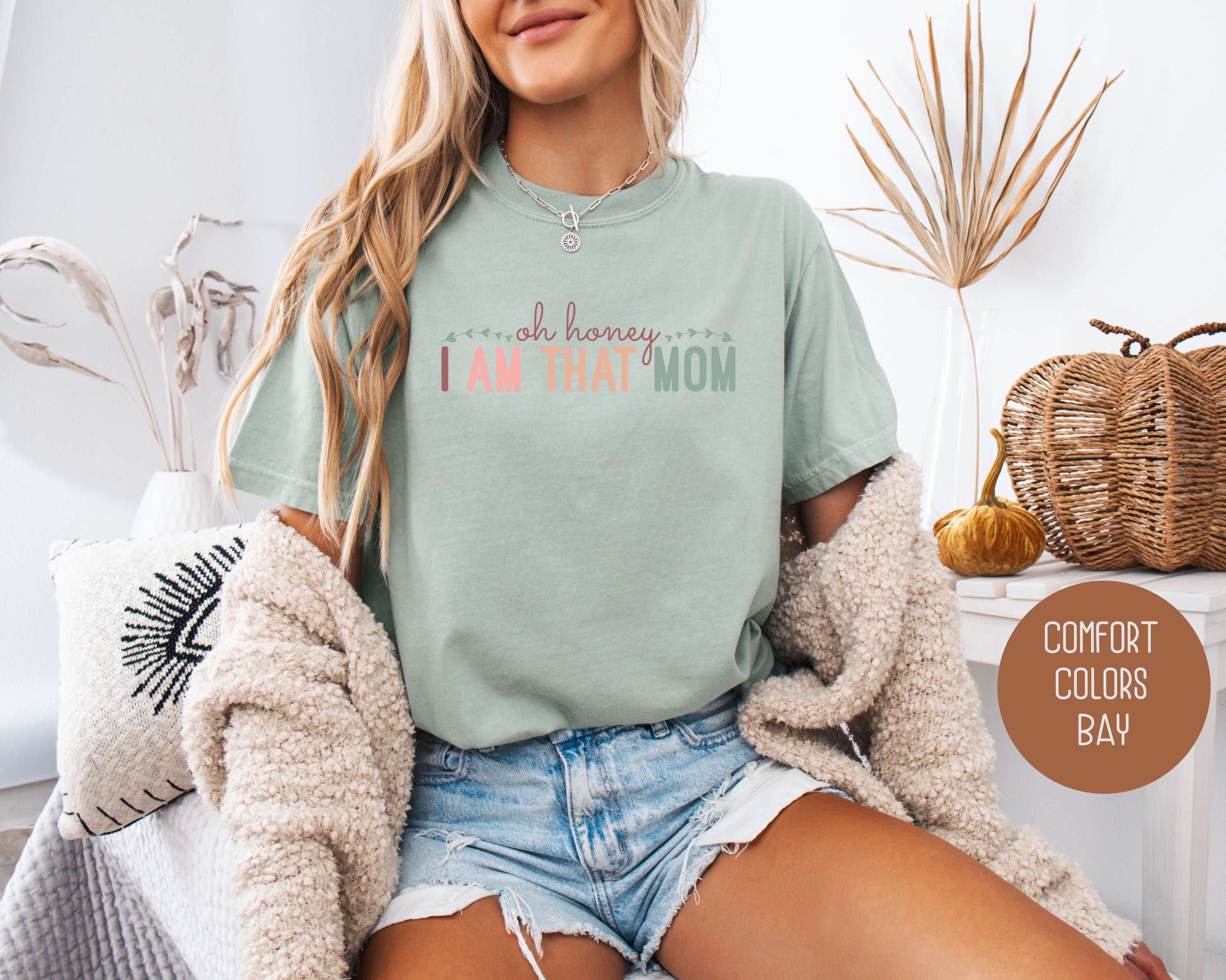 Oh Honey, I Am That Mom Comfort Colors Shirt