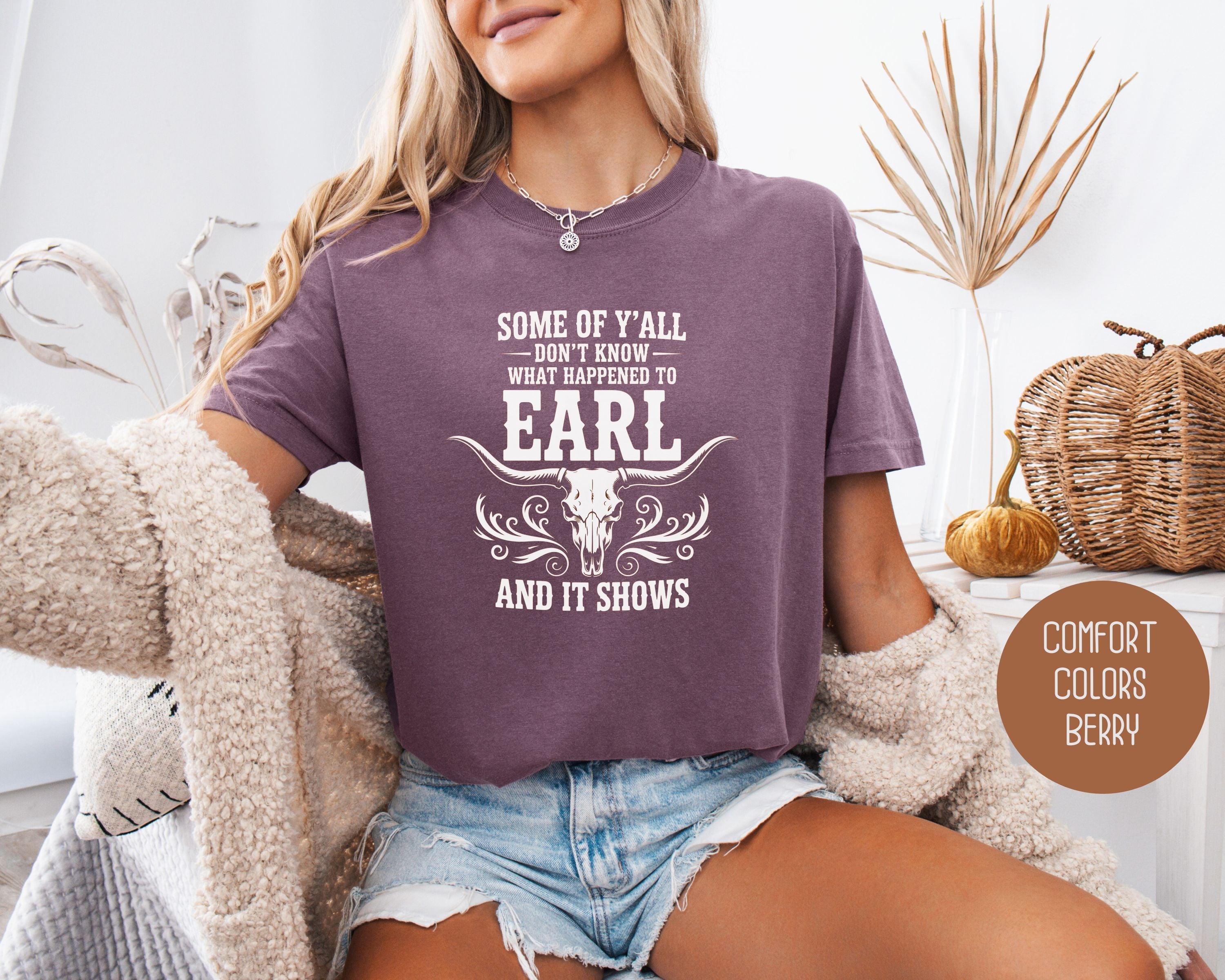 Some Of Y'All Don't Know What Happened To Earl And It Shows Comfort Colors Shirt
