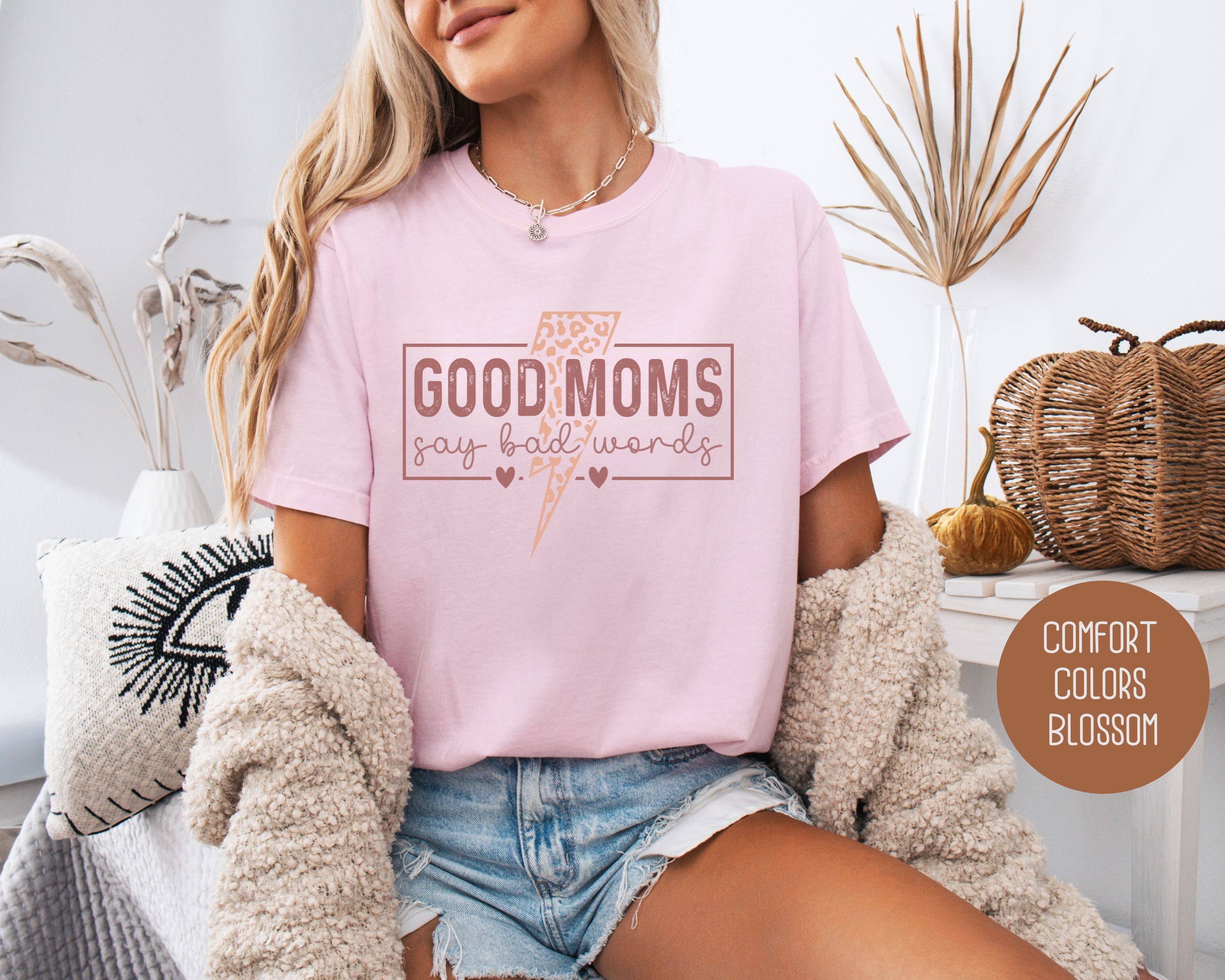Good Moms Say Bad Words Comfort Colors Shirt
