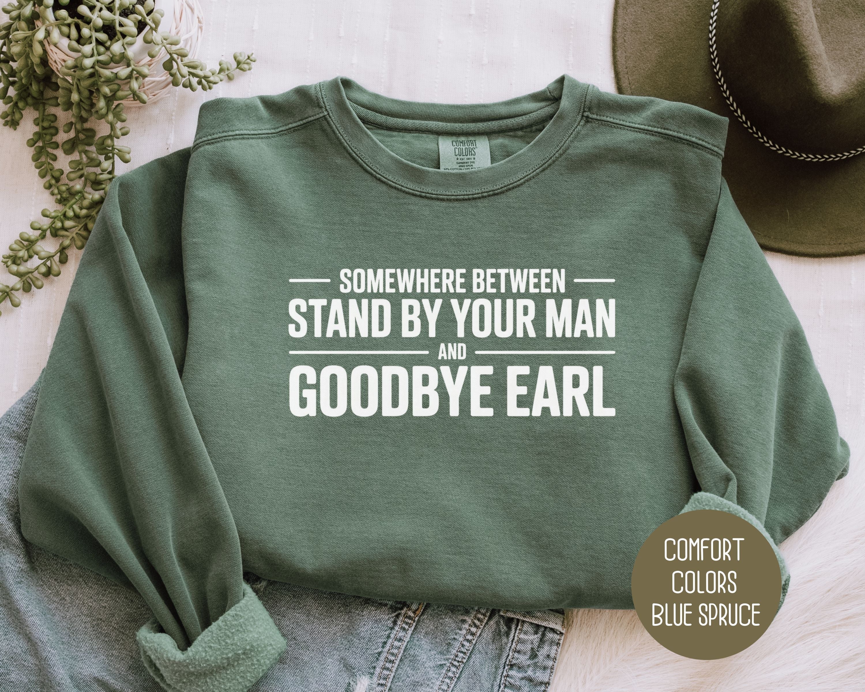 Somewhere Between Stand By Your Man and Goodbye Earl Comfort Colors Sweatshirt