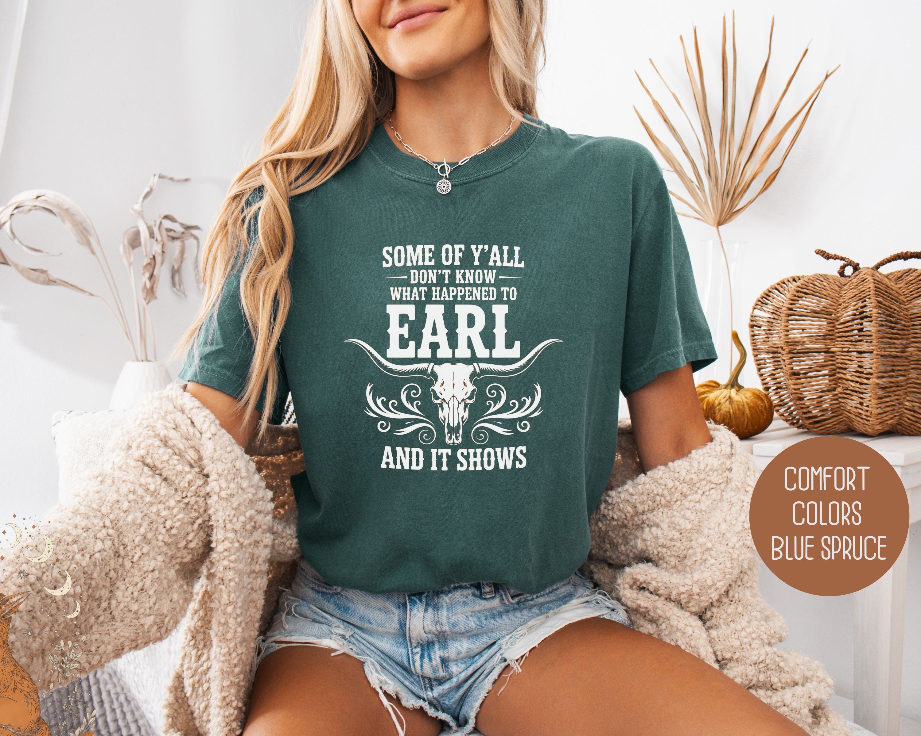 Some Of Y'All Don't Know What Happened To Earl And It Shows Comfort Colors Shirt