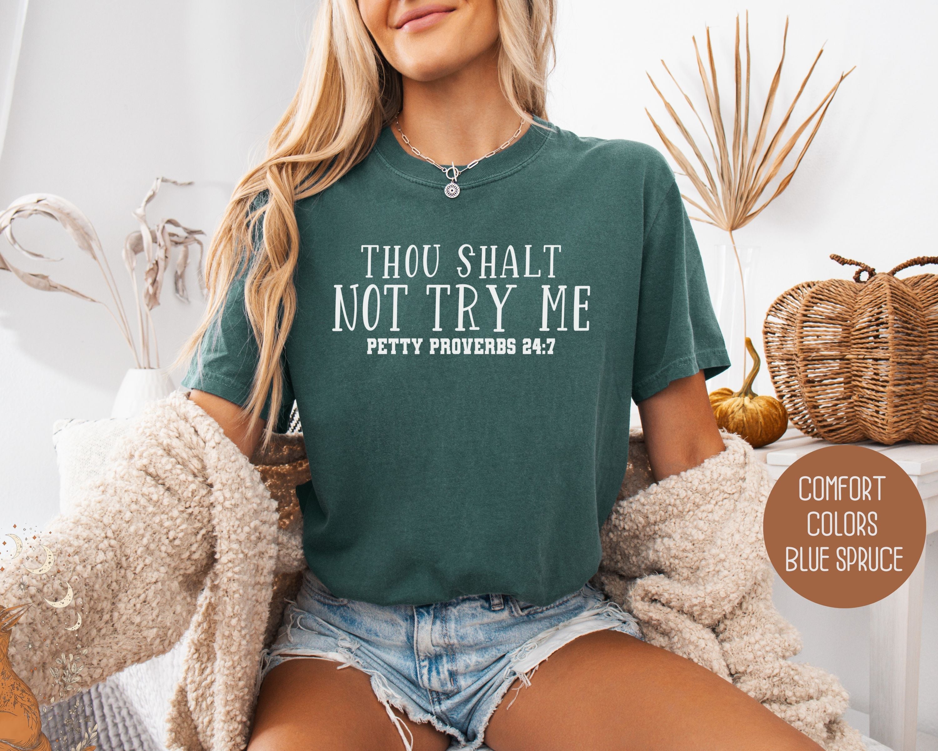 Thou Shalt Not Try Me Petty Proverbs 24:7 Comfort Colors Shirt
