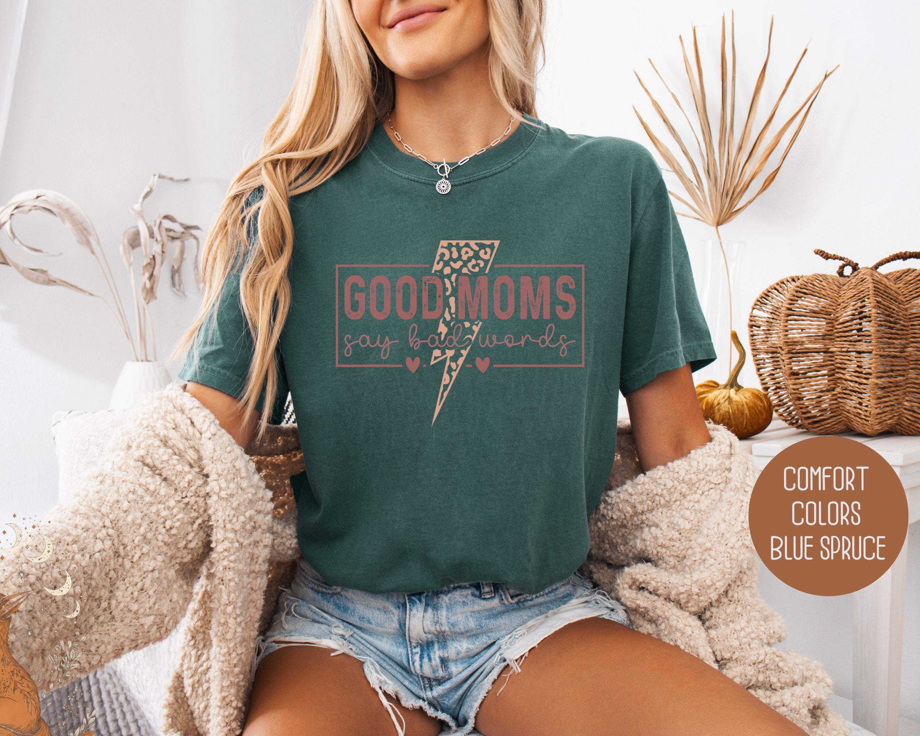Good Moms Say Bad Words Comfort Colors Shirt