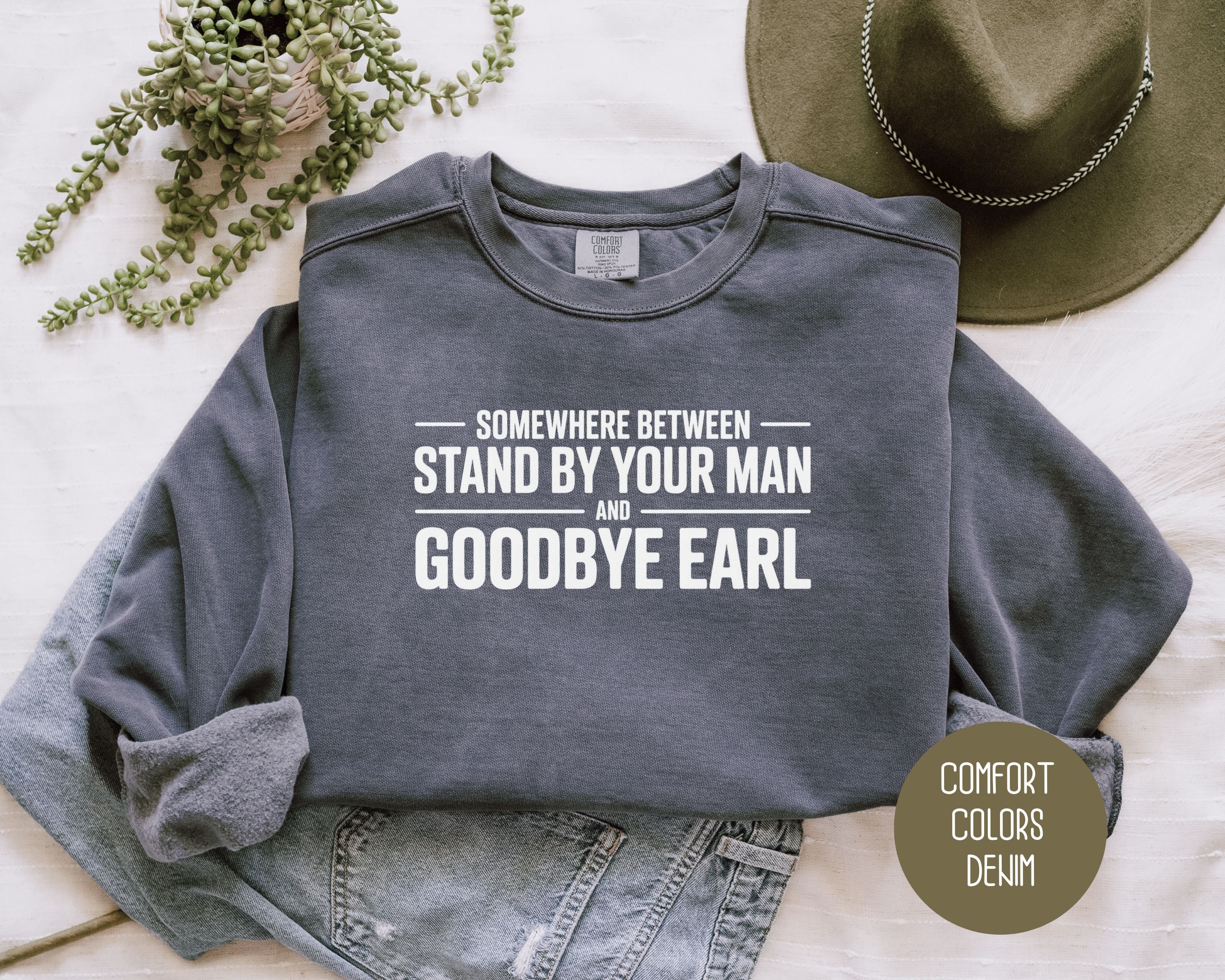 Somewhere Between Stand By Your Man and Goodbye Earl Comfort Colors Sweatshirt