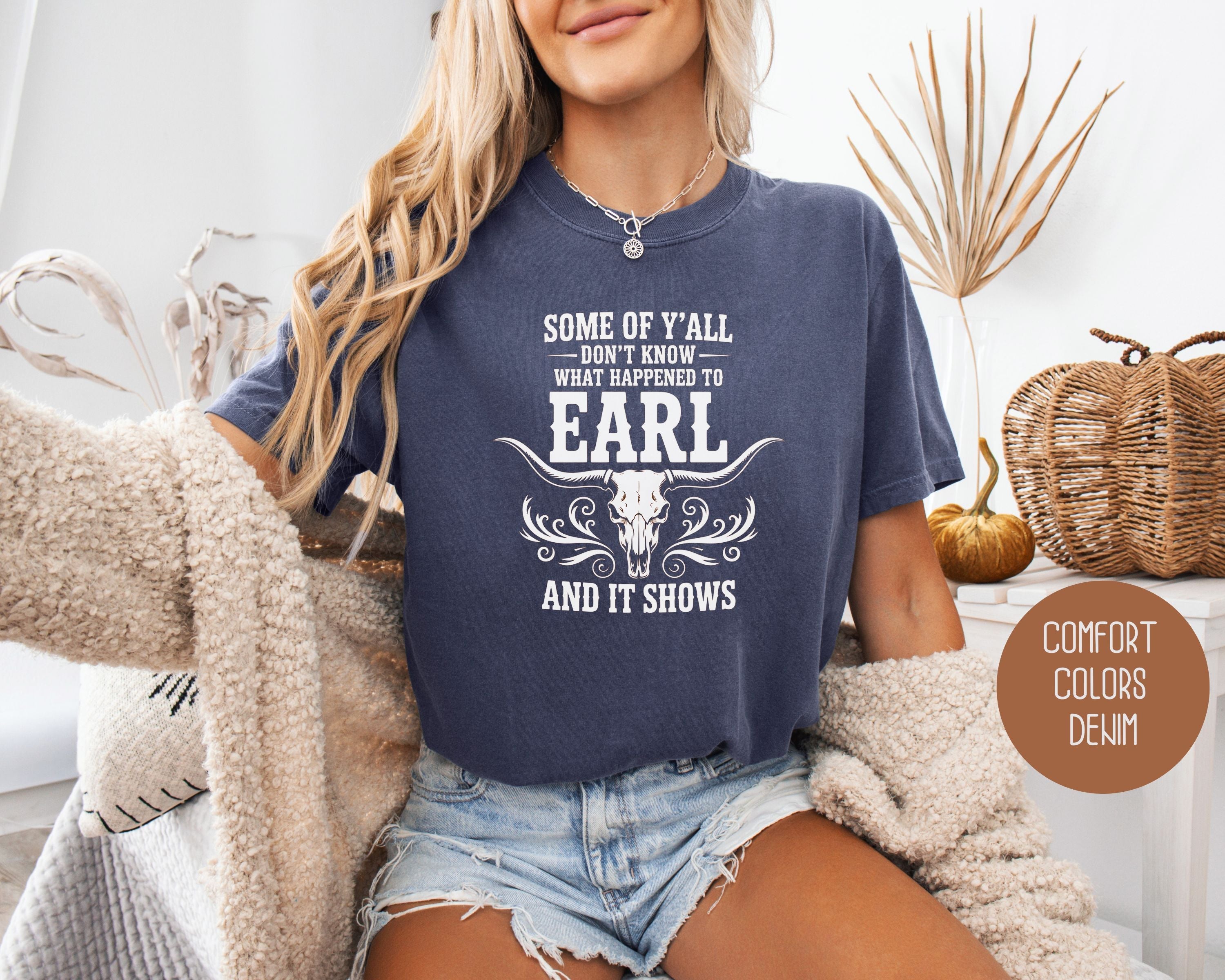 Some Of Y'All Don't Know What Happened To Earl And It Shows Comfort Colors Shirt