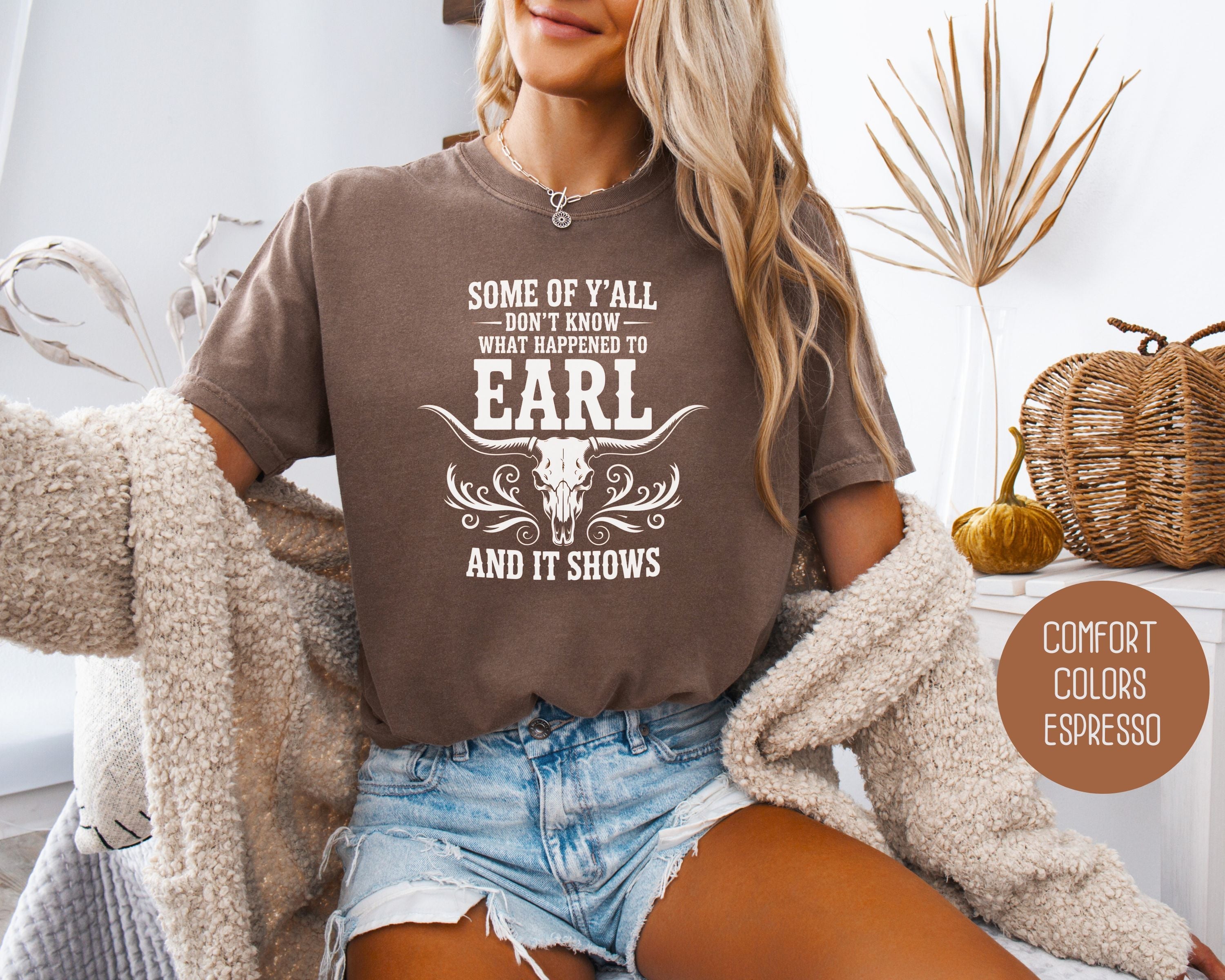 Some Of Y'All Don't Know What Happened To Earl And It Shows Comfort Colors Shirt