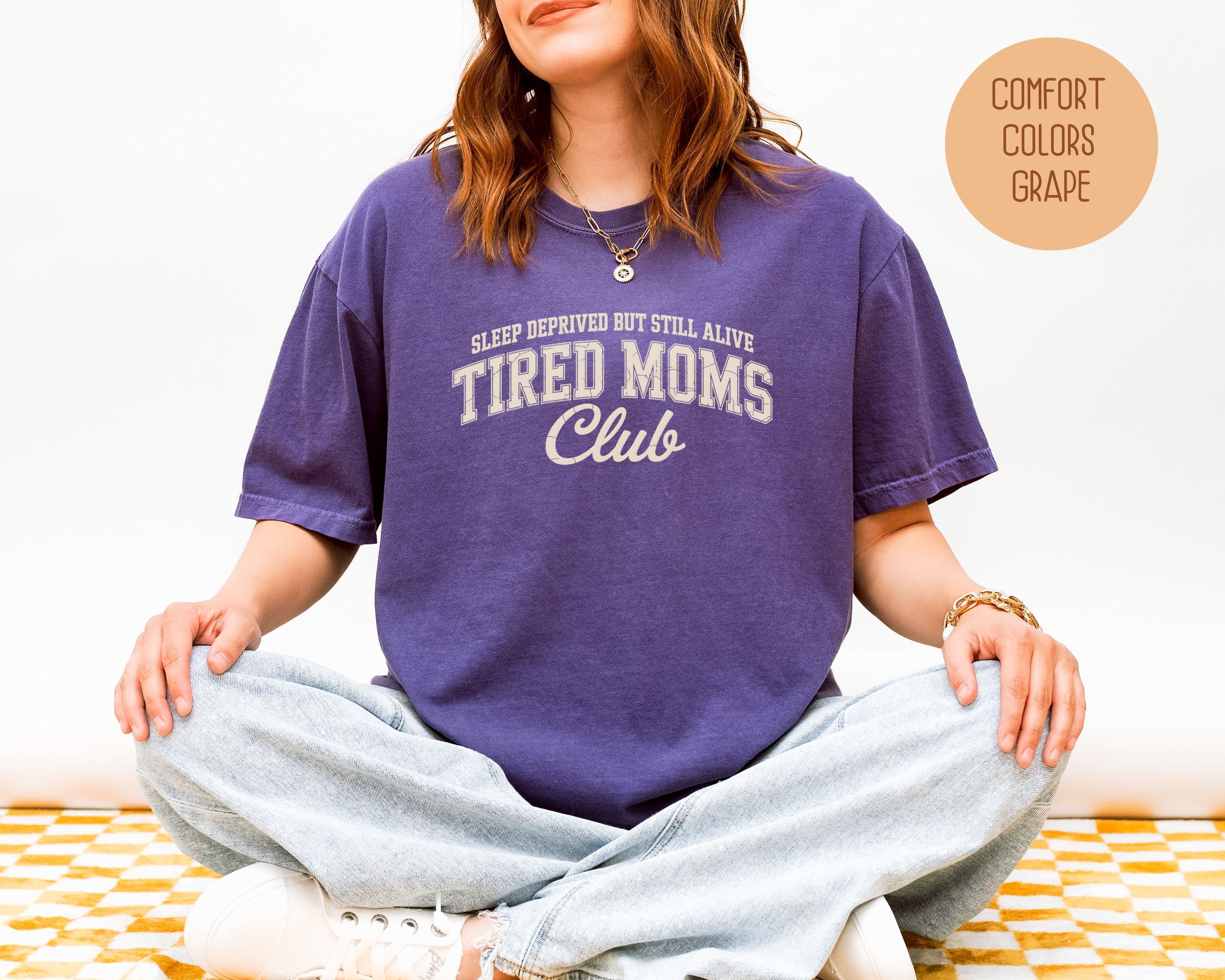 Sleep Deprived But Still Alive Tired Moms Club Comfort Colors Shirt