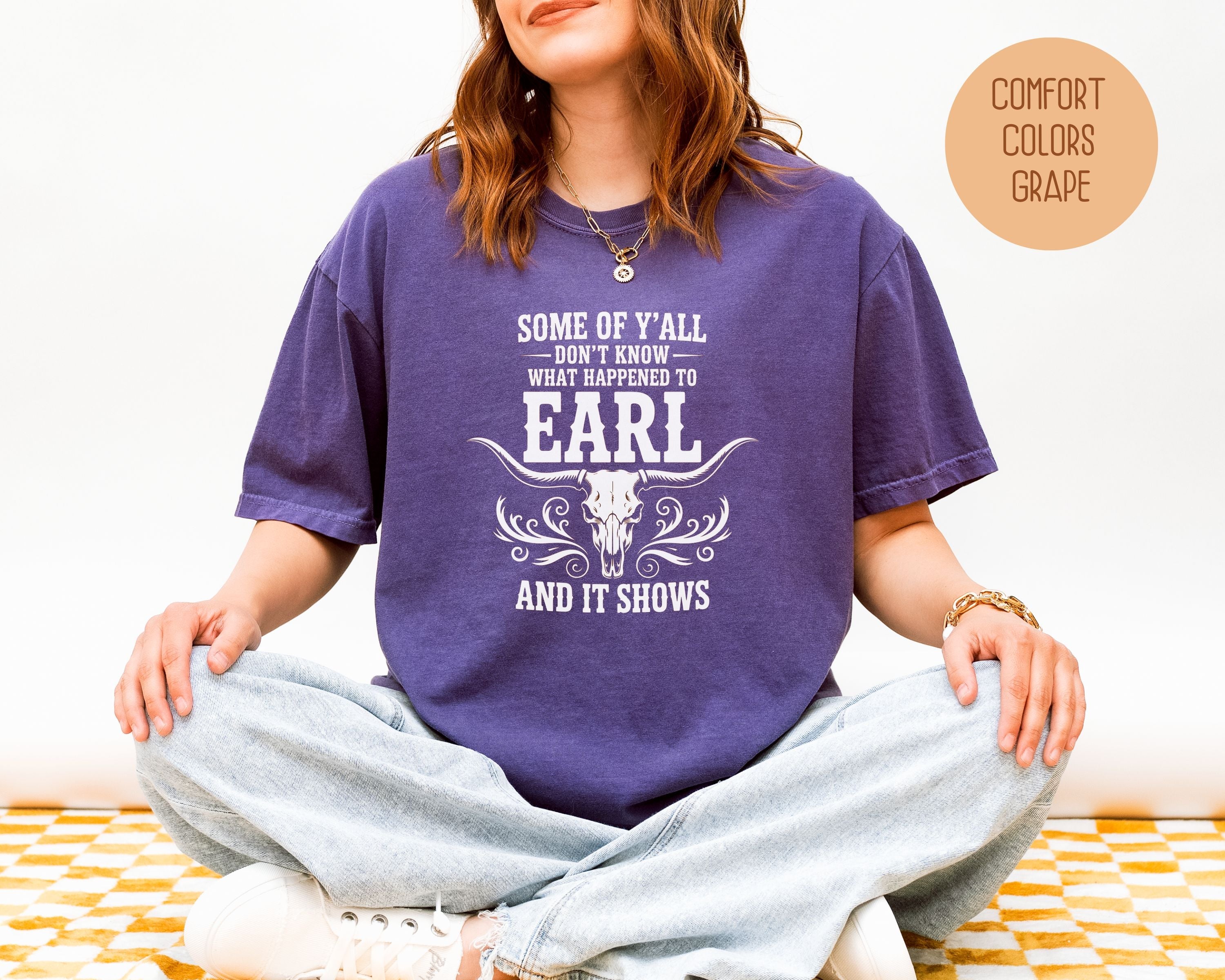 Some Of Y'All Don't Know What Happened To Earl And It Shows Comfort Colors Shirt