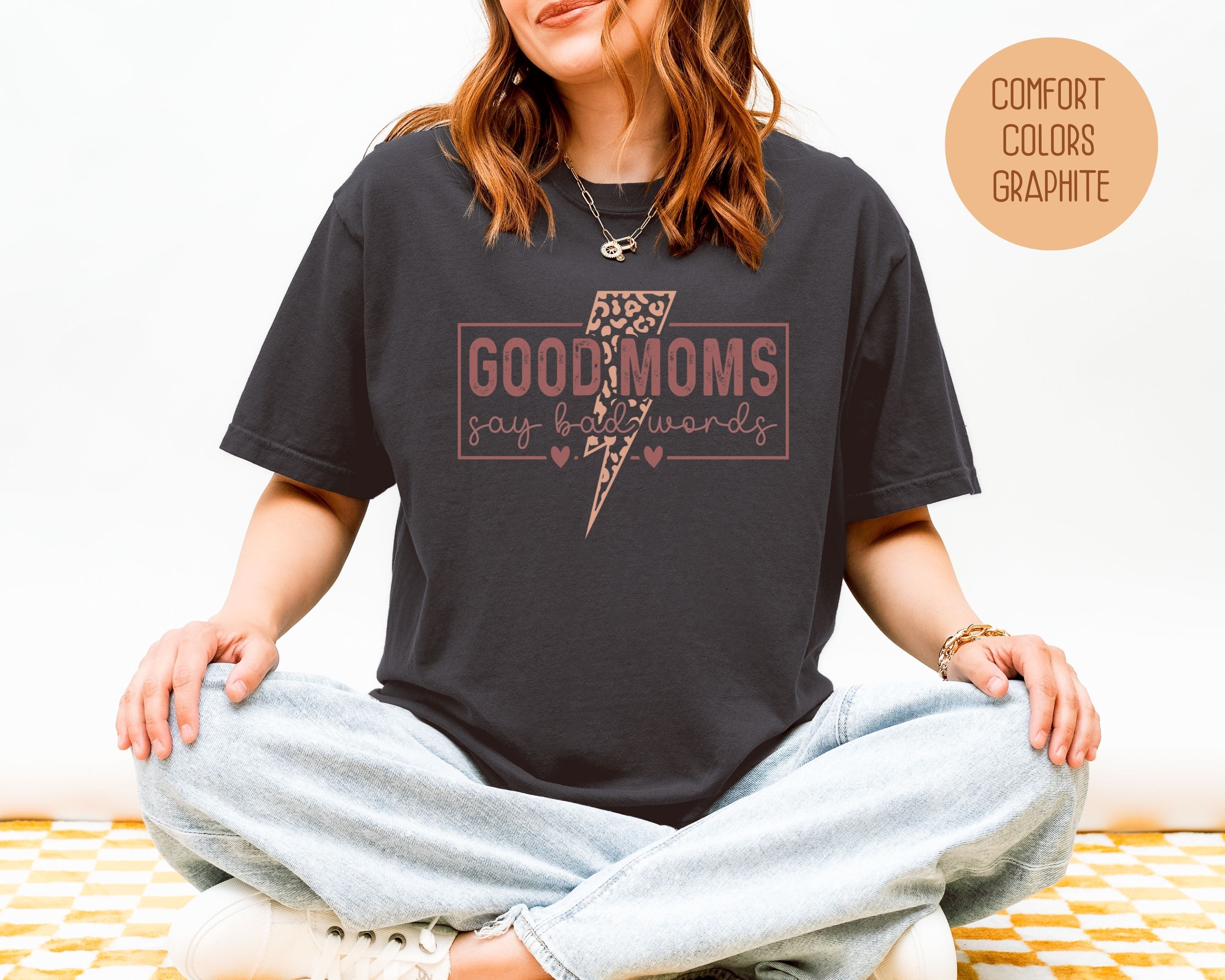 Good Moms Say Bad Words Comfort Colors Shirt