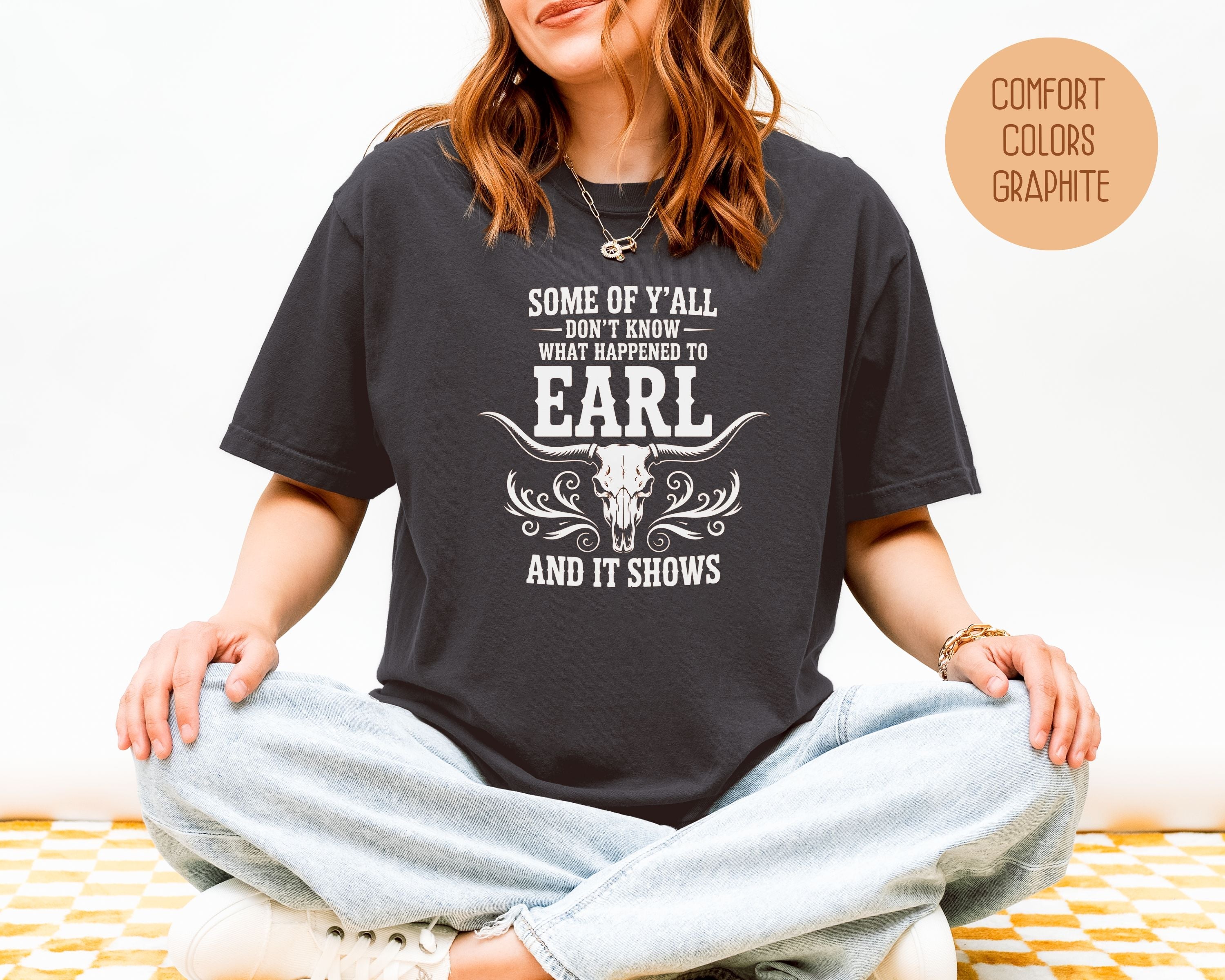 Some Of Y'All Don't Know What Happened To Earl And It Shows Comfort Colors Shirt