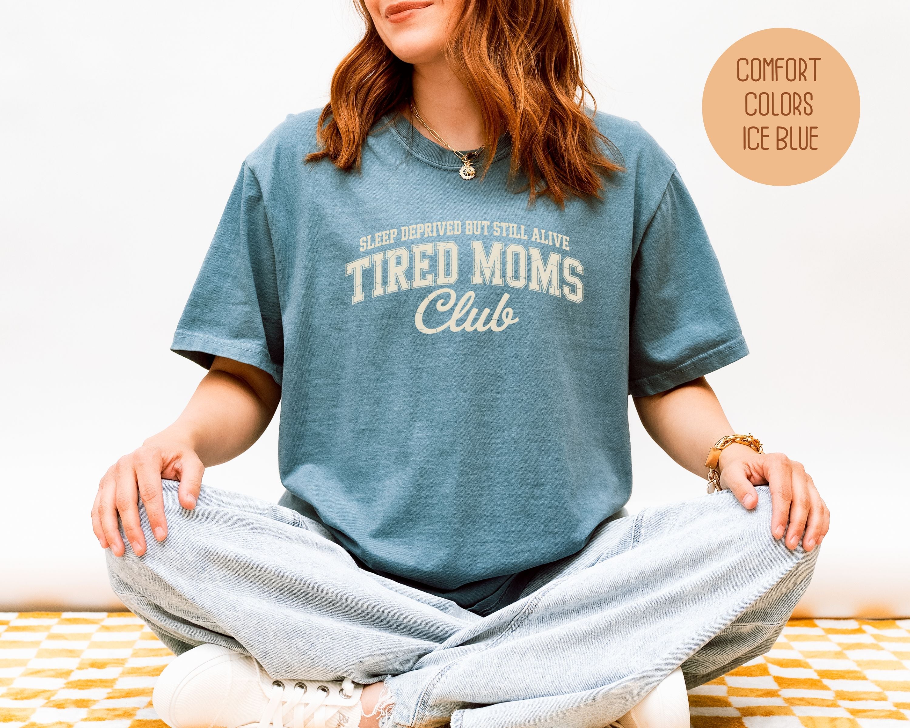 Sleep Deprived But Still Alive Tired Moms Club Comfort Colors Shirt