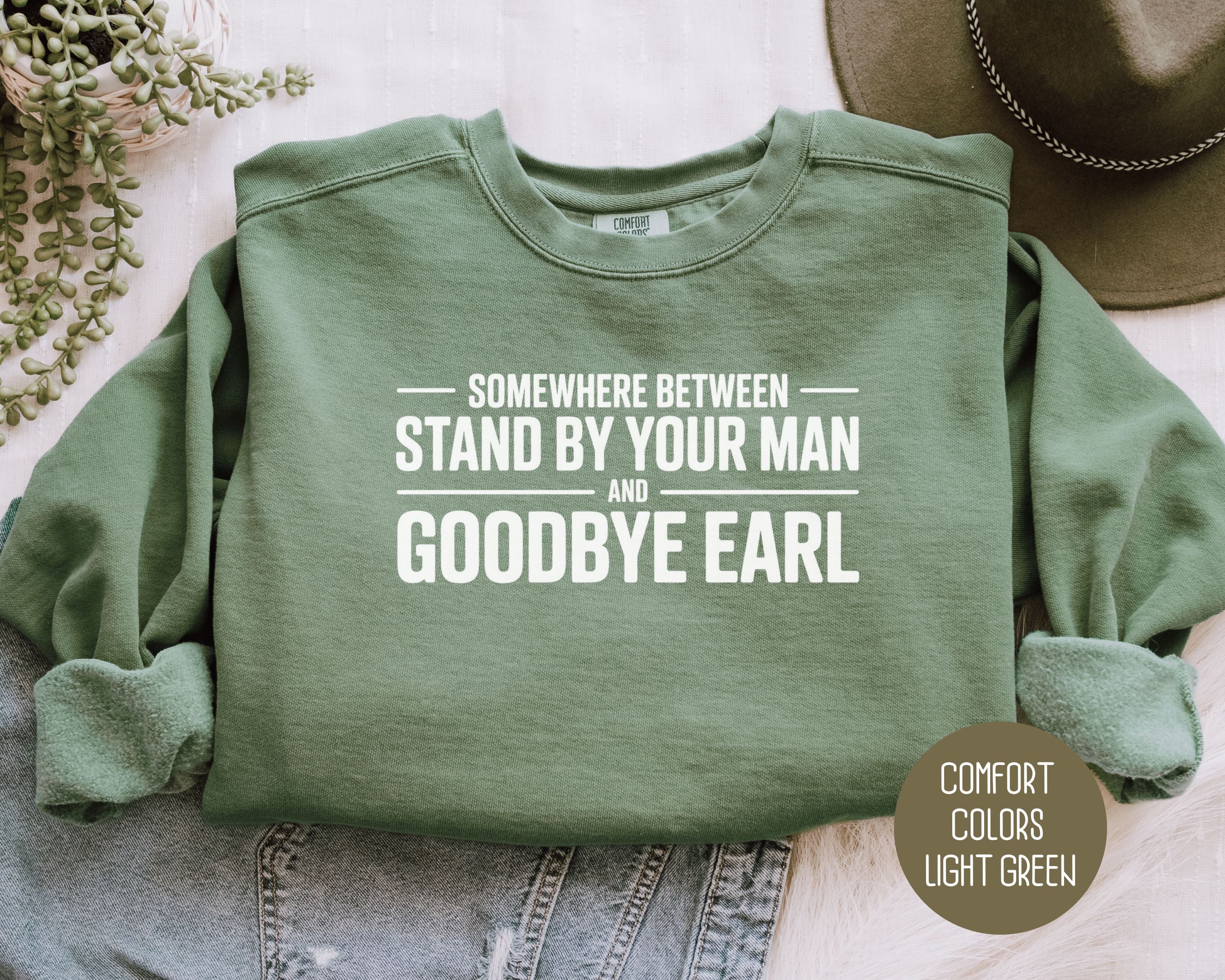 Somewhere Between Stand By Your Man and Goodbye Earl Comfort Colors Sweatshirt
