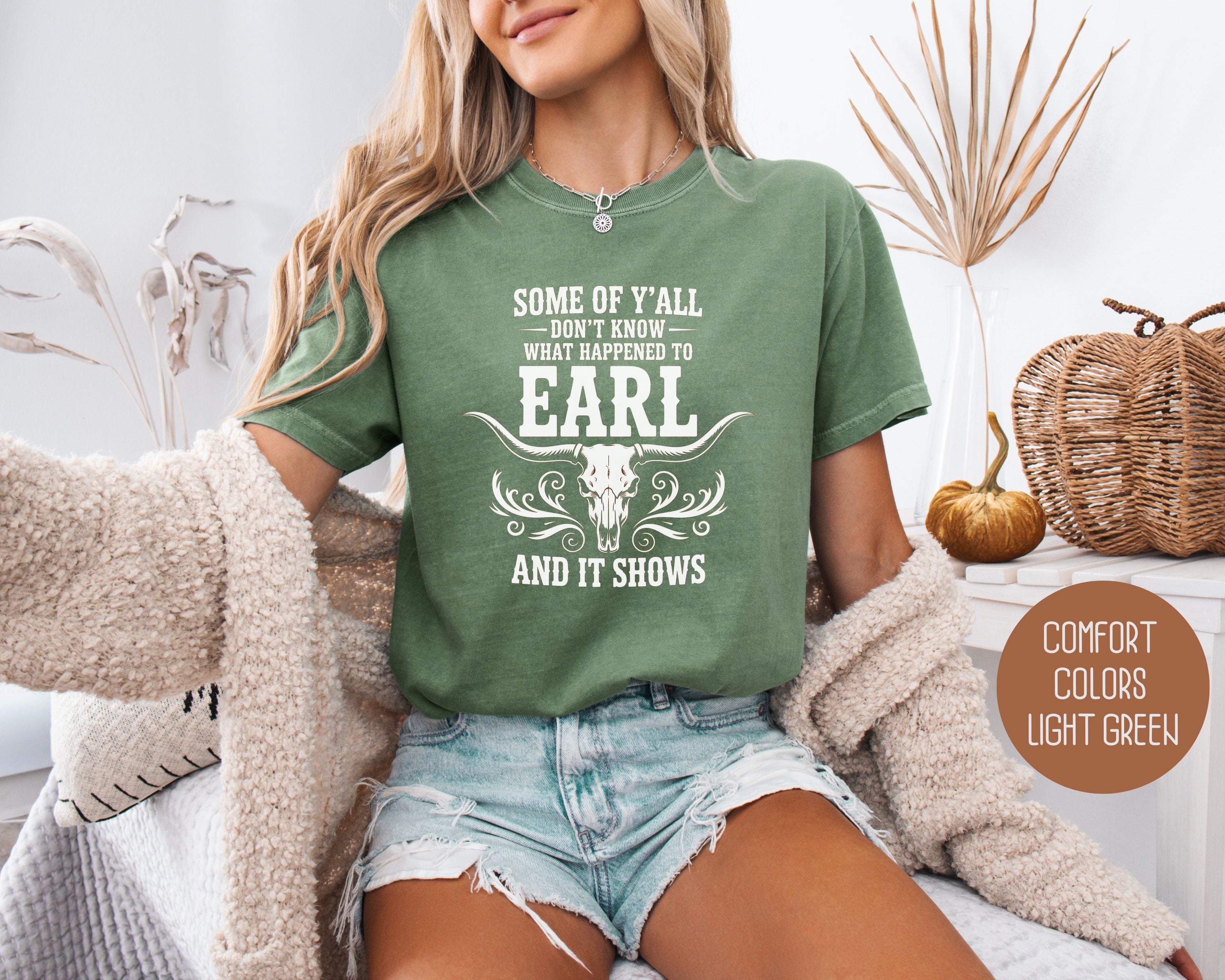 Some Of Y'All Don't Know What Happened To Earl And It Shows Comfort Colors Shirt