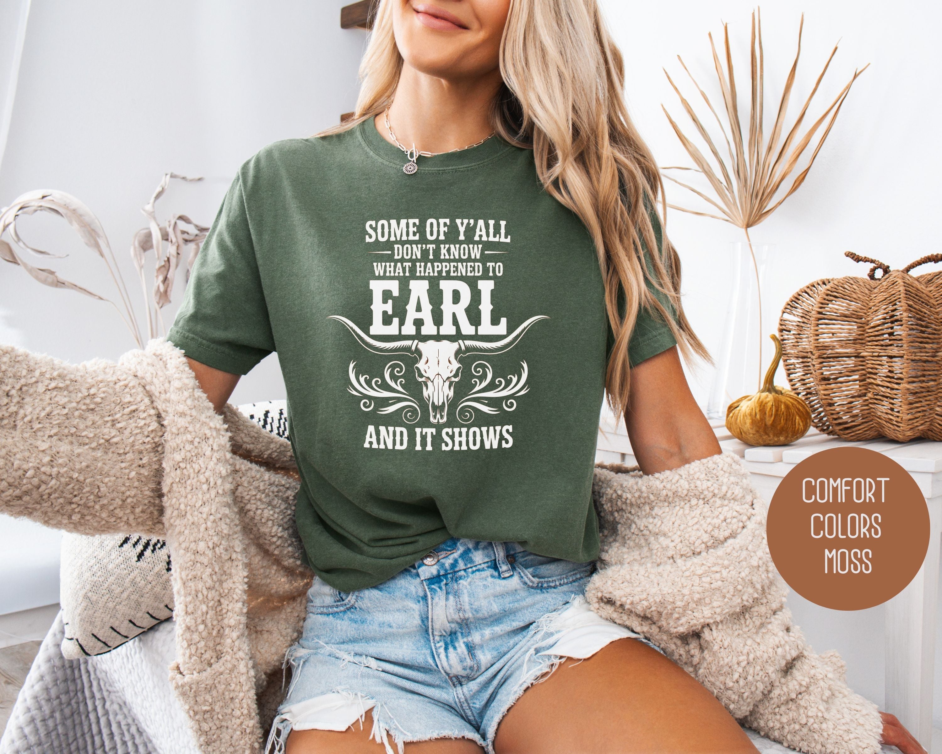 Some Of Y'All Don't Know What Happened To Earl And It Shows Comfort Colors Shirt