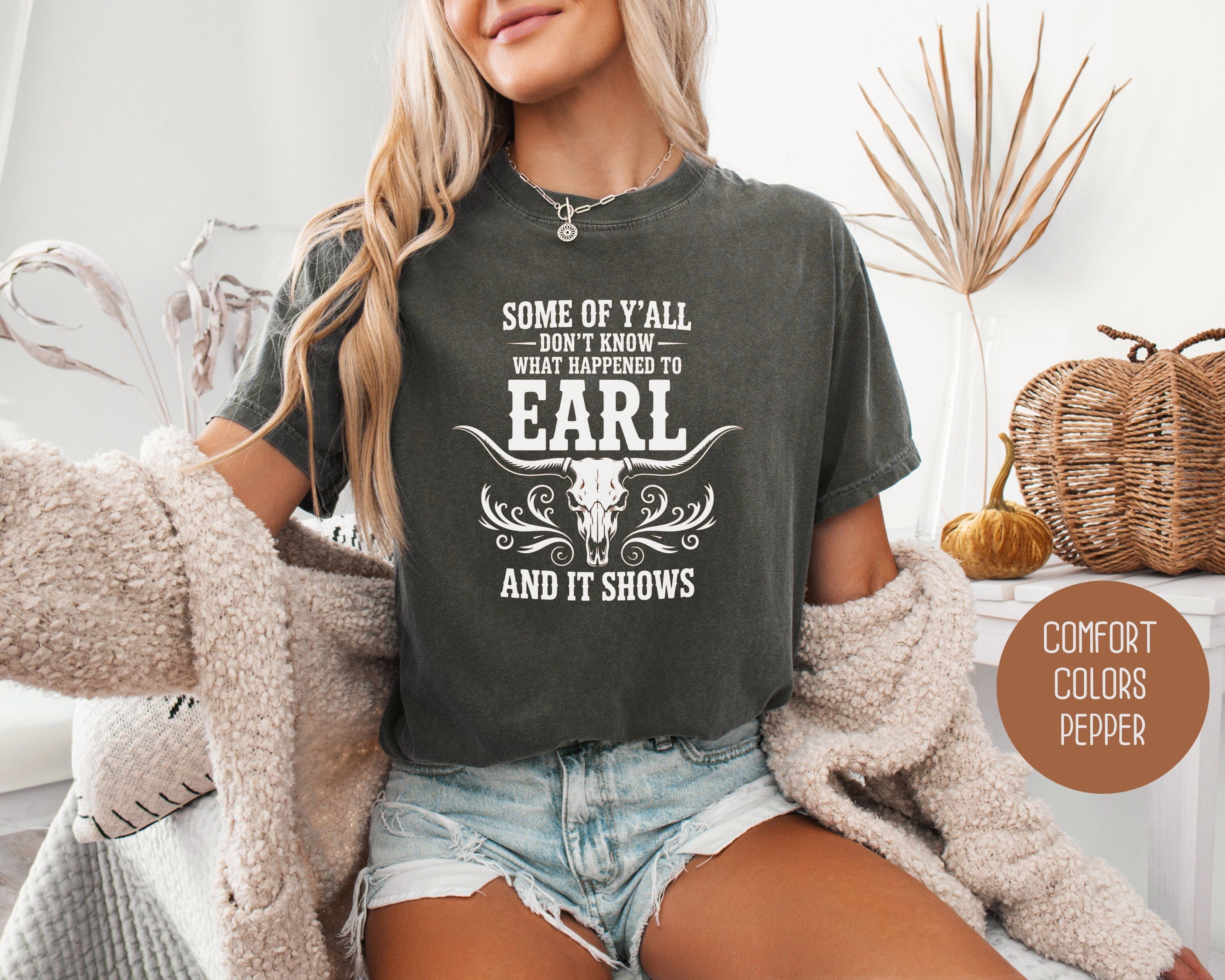 Some Of Y'All Don't Know What Happened To Earl And It Shows Comfort Colors Shirt
