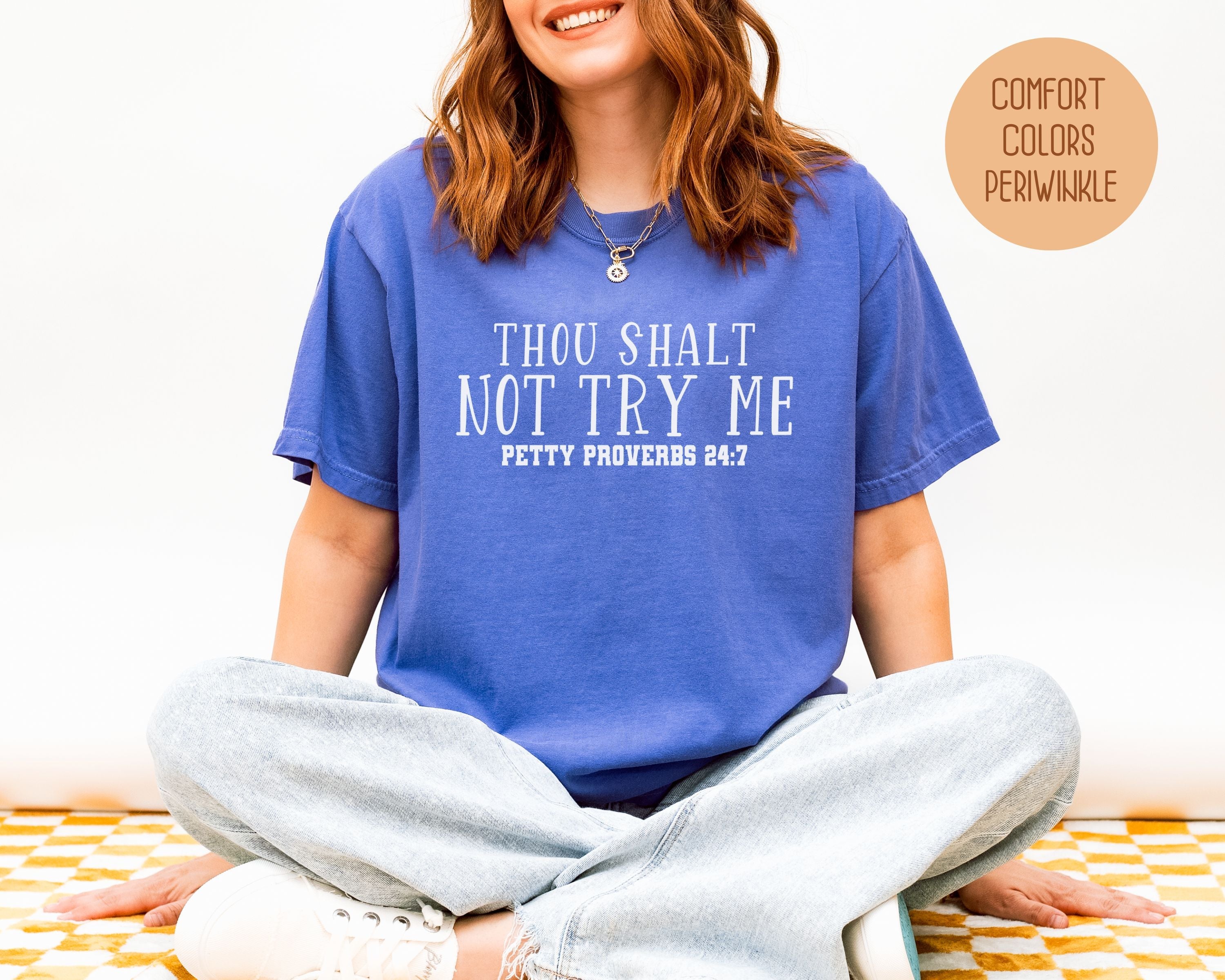Thou Shalt Not Try Me Petty Proverbs 24:7 Comfort Colors Shirt