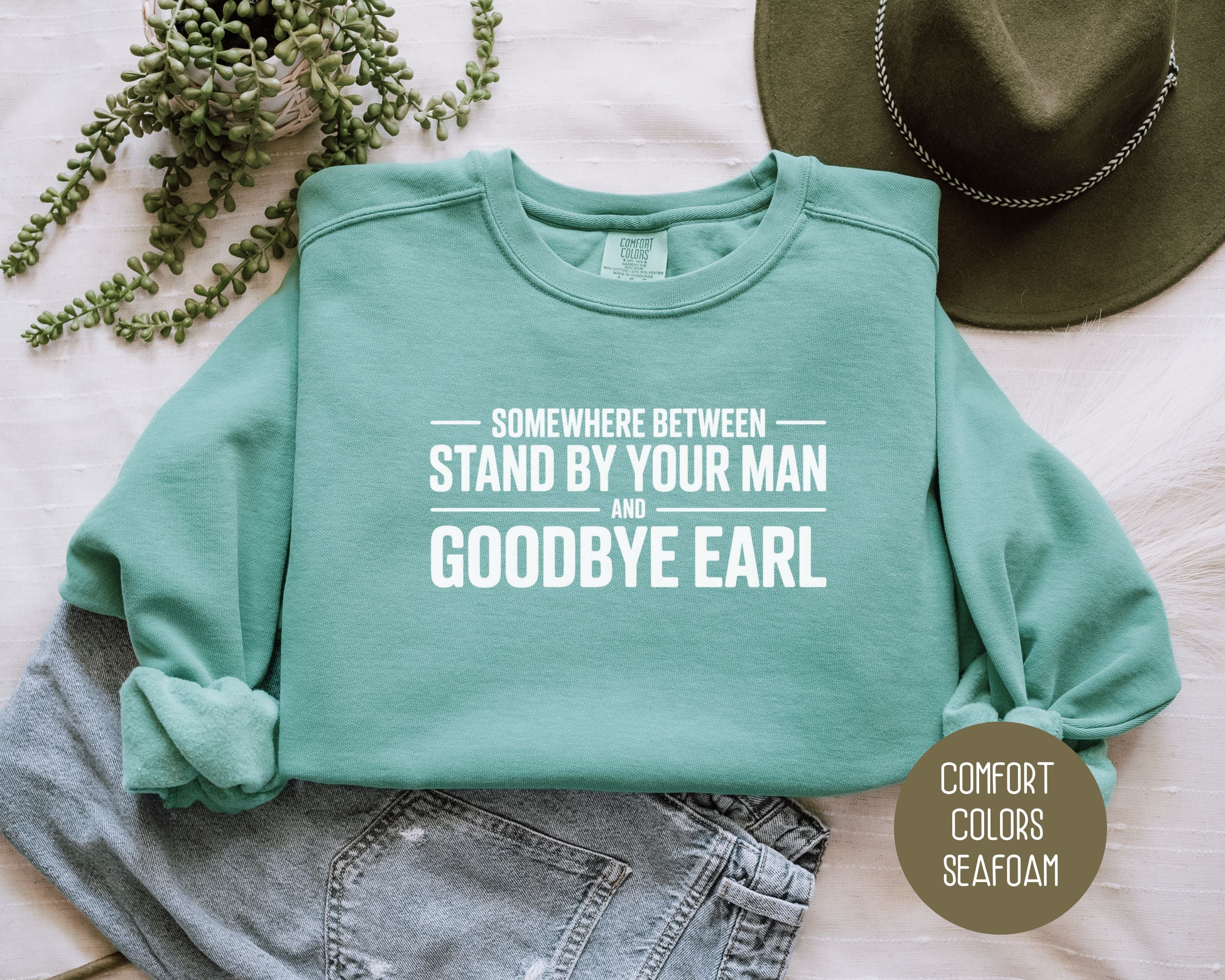 Somewhere Between Stand By Your Man and Goodbye Earl Comfort Colors Sweatshirt