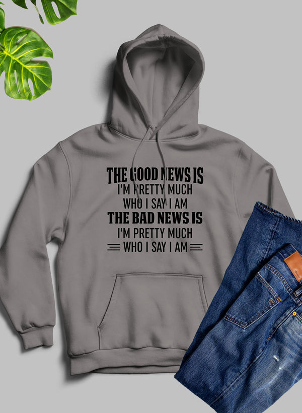 The Good News Is I'm Pretty Much Who I Say I Am Hoodie-3