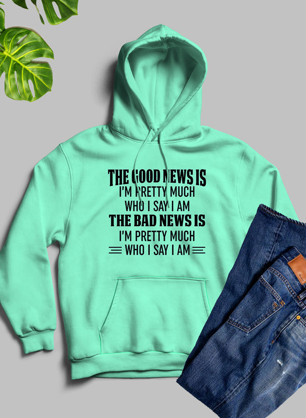 The Good News Is I'm Pretty Much Who I Say I Am Hoodie-4