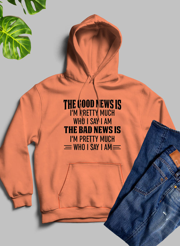 The Good News Is I'm Pretty Much Who I Say I Am Hoodie-0
