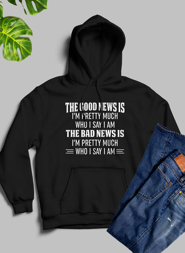 The Good News Is I'm Pretty Much Who I Say I Am Hoodie-1