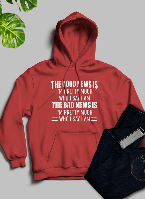The Good News Is I'm Pretty Much Who I Say I Am Hoodie-2