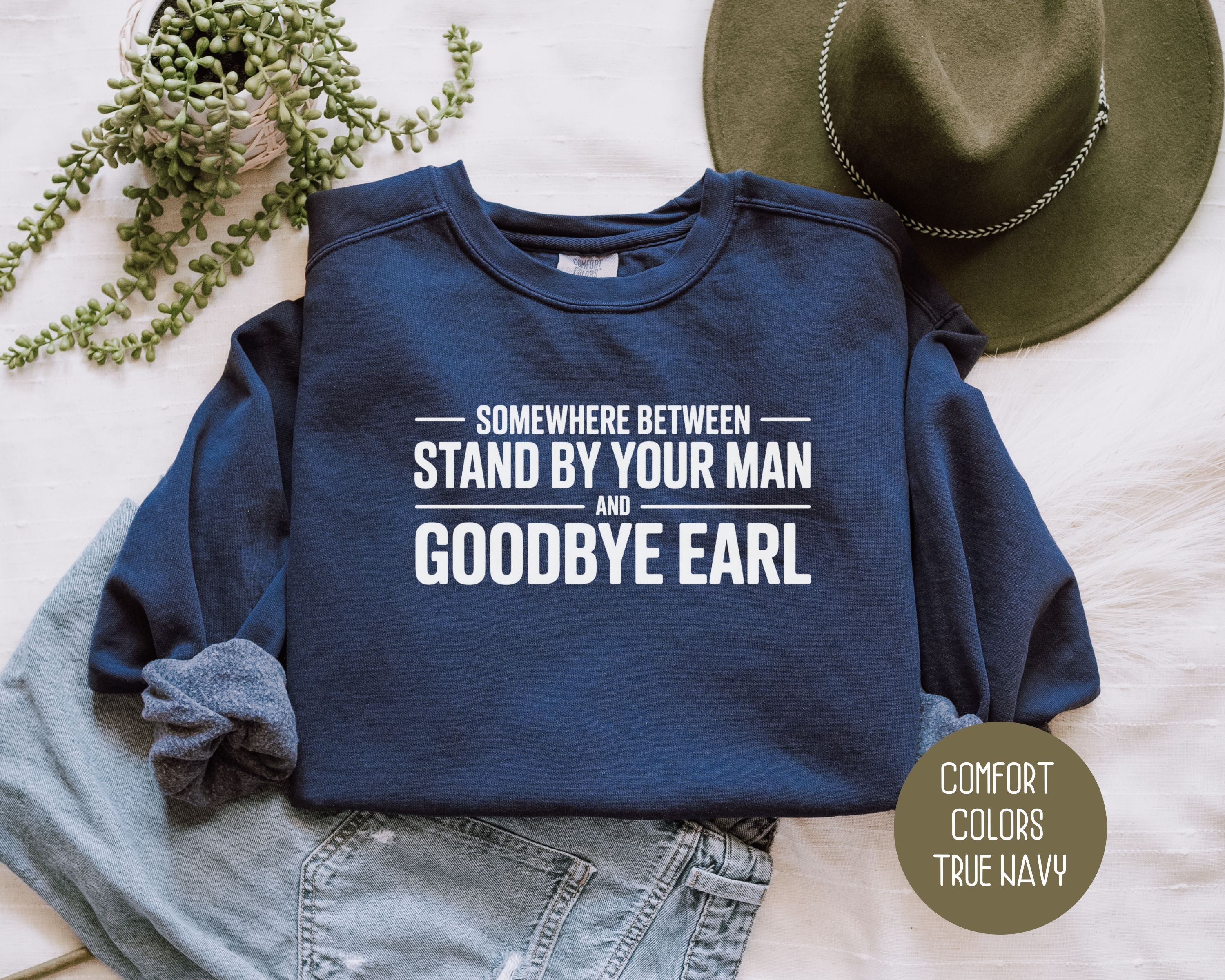 Somewhere Between Stand By Your Man and Goodbye Earl Comfort Colors Sweatshirt