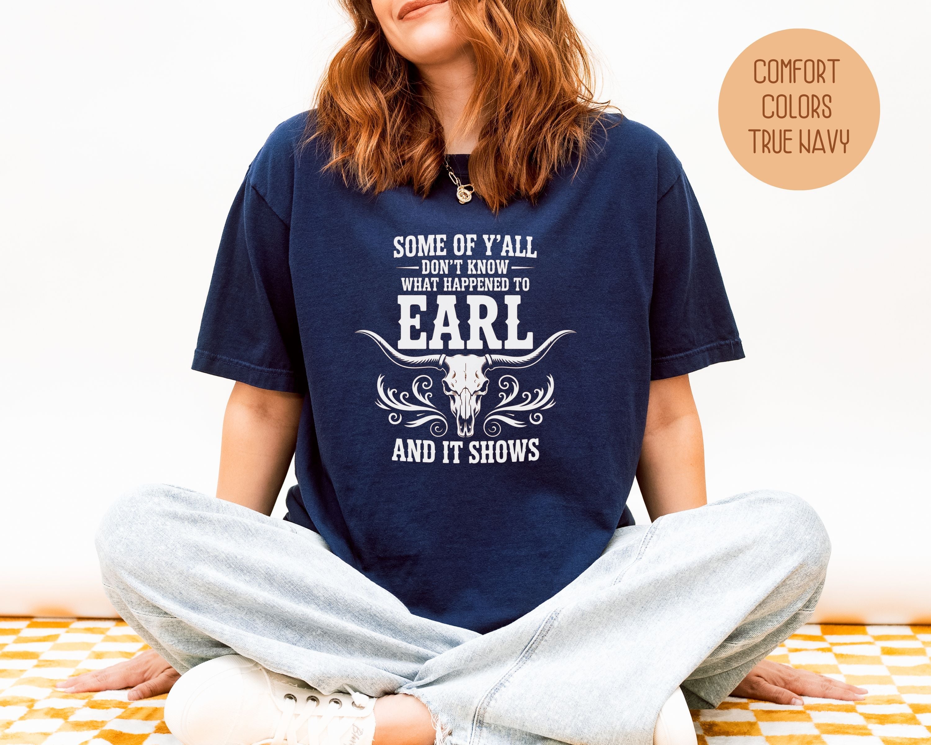 Some Of Y'All Don't Know What Happened To Earl And It Shows Comfort Colors Shirt
