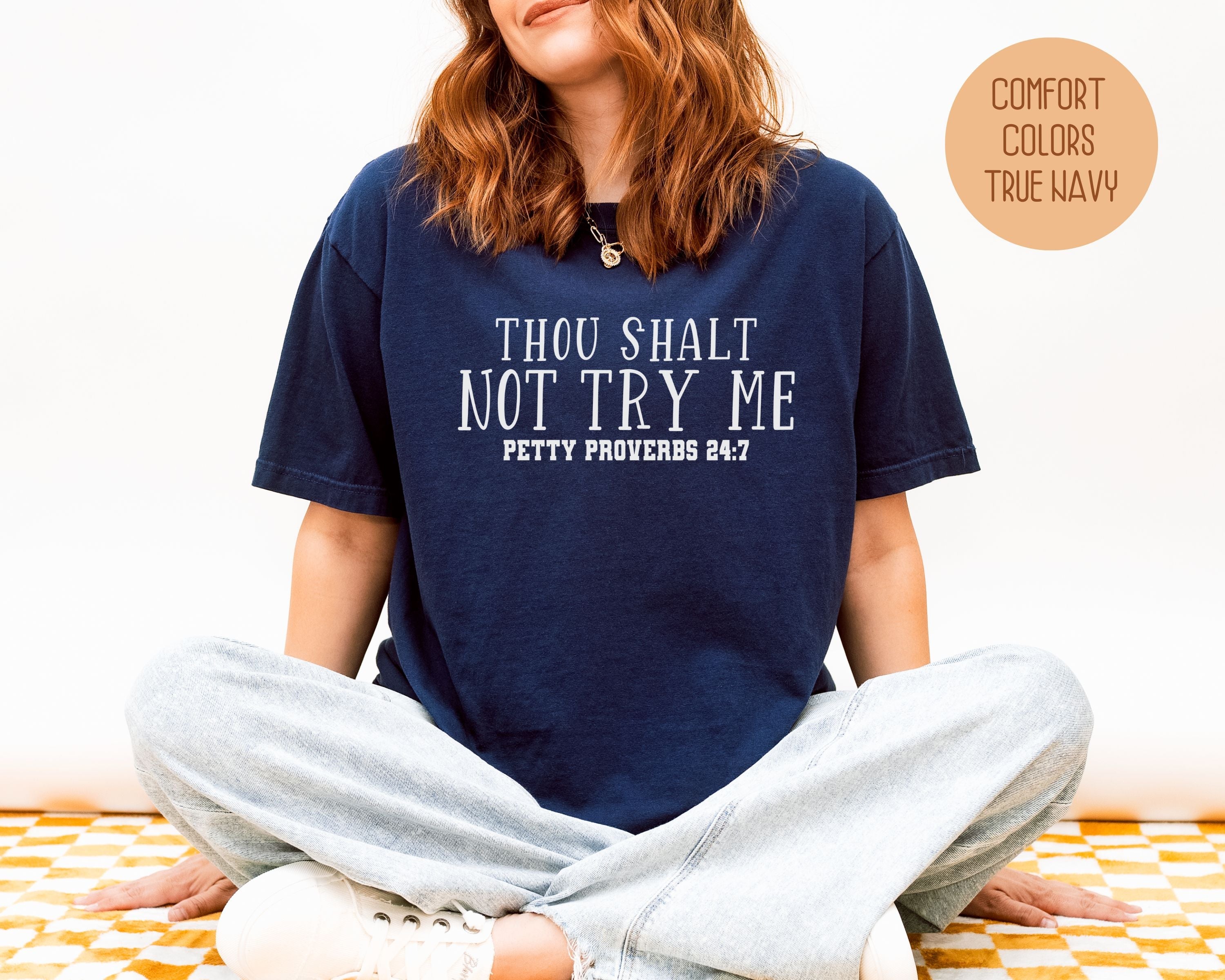 Thou Shalt Not Try Me Petty Proverbs 24:7 Comfort Colors Shirt