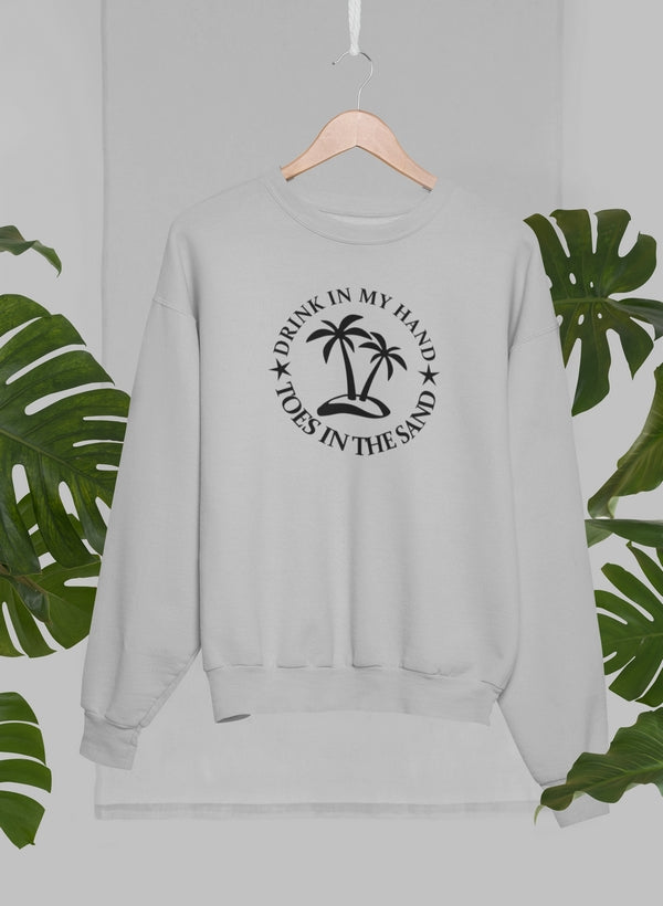 Drink In My Hand Toes In The Sand Sweat Shirt
