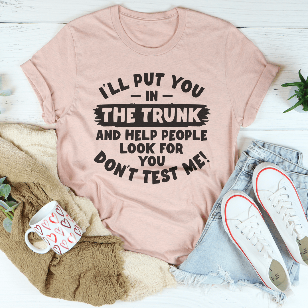 I'll Put You In Trunk Tee