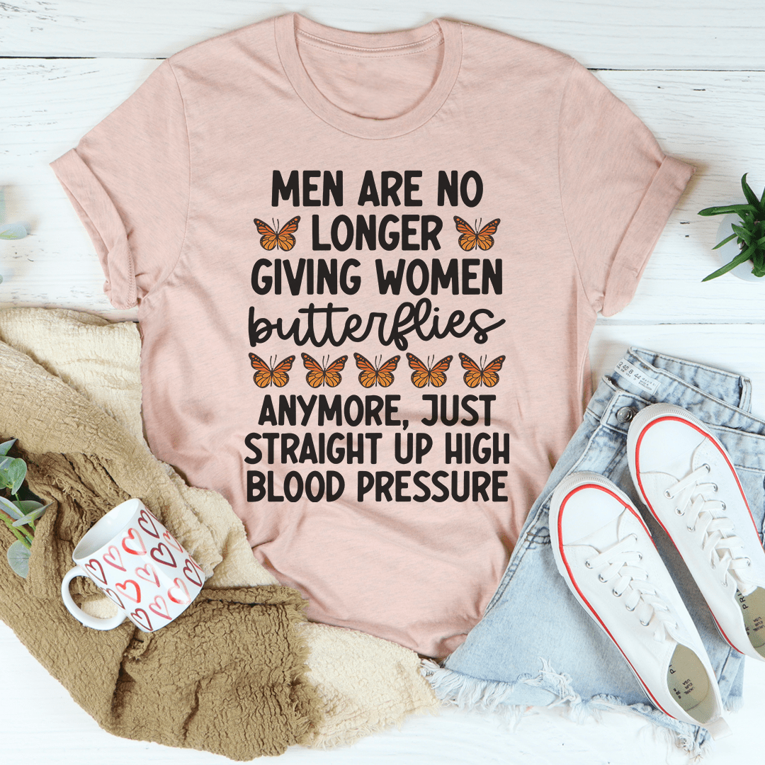 Men Are No Longer Giving Women Butterflies Tee