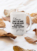 Please Don't Be Rude to Me Mug