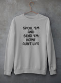 Spoil Them Send Them Home Aunt Life Sweat Shirt