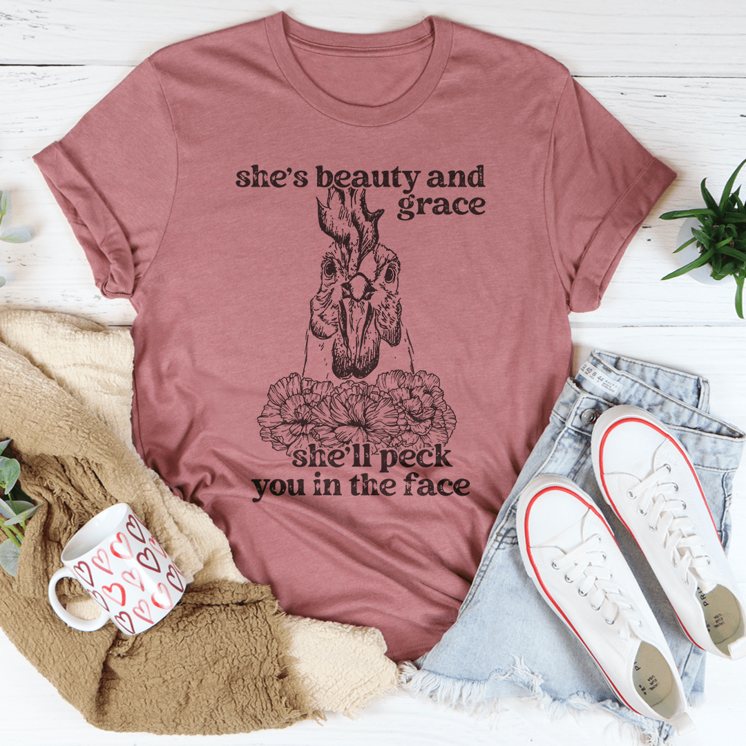 She's Beauty And Grace She'll Peck You In The Face Tee